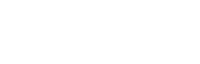 SUDDENLY®